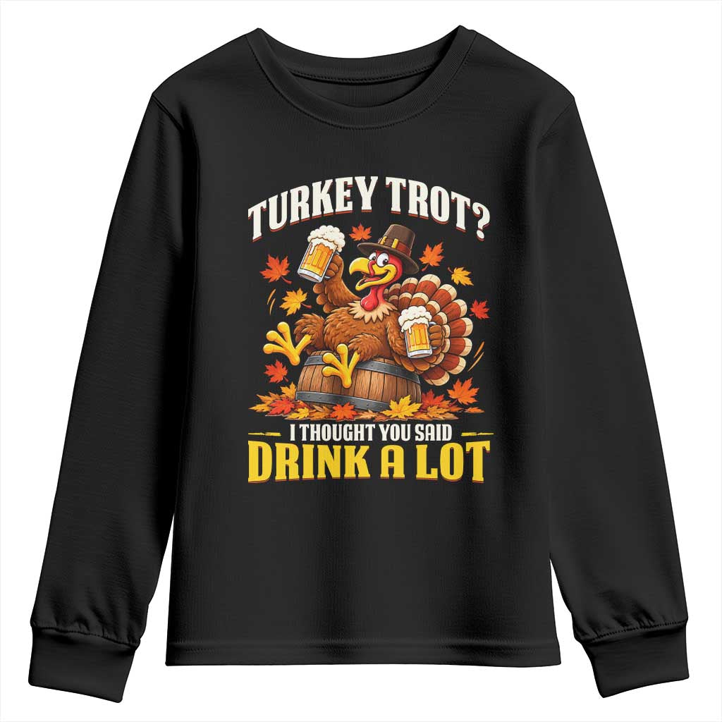 Turkey Trot I Thought You Said Drink A Lot Youth Sweatshirt Funny Thanksgiving Running and Drinking Matching