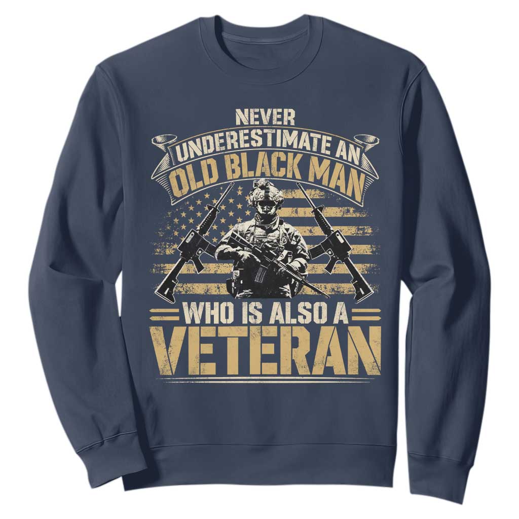African American Veteran Sweatshirt Never Underestimate An Old Black Man Who Is Also A Veteran
