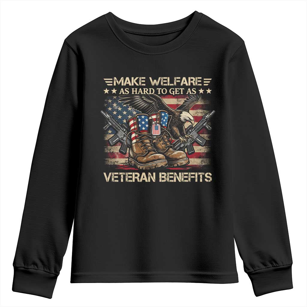 Make Welfare As Hard To Get As Veteran Benefits Youth Sweatshirt Vintage American Flag Patriotic Veterans Day
