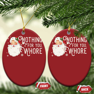 Funny Xmas Naughty Santa Christmas Ornament Nothing For You Whore TS11 Oval Red Print Your Wear