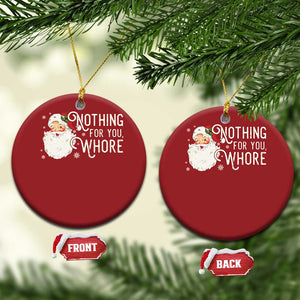 Funny Xmas Naughty Santa Christmas Ornament Nothing For You Whore TS11 Circle Red Print Your Wear