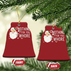 Funny Xmas Naughty Santa Christmas Ornament Nothing For You Whore TS11 Bell Flake Red Print Your Wear