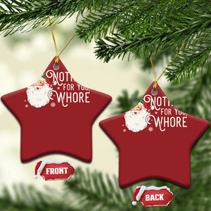 Funny Xmas Naughty Santa Christmas Ornament Nothing For You Whore TS11 Star Red Print Your Wear