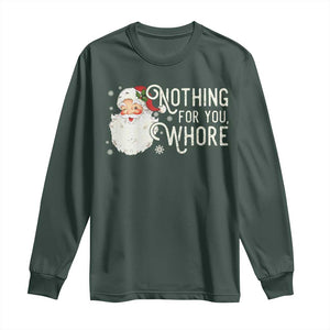 Funny Christmas Naughty Santa Long Sleeve Shirt Nothing For You Whore TS11 Dark Forest Green Print Your Wear