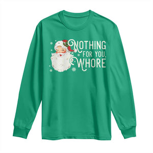 Funny Christmas Naughty Santa Long Sleeve Shirt Nothing For You Whore TS11 Irish Green Print Your Wear