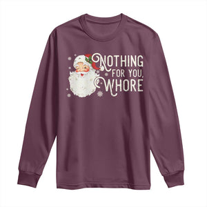 Funny Christmas Naughty Santa Long Sleeve Shirt Nothing For You Whore TS11 Maroon Print Your Wear