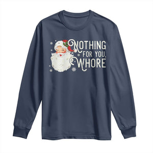 Funny Christmas Naughty Santa Long Sleeve Shirt Nothing For You Whore TS11 Navy Print Your Wear