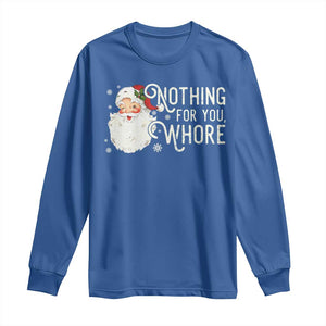 Funny Christmas Naughty Santa Long Sleeve Shirt Nothing For You Whore TS11 Royal Blue Print Your Wear