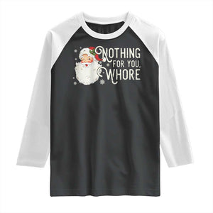 Funny Christmas Naughty Santa Raglan Shirt Nothing For You Whore TS11 Black White Print Your Wear