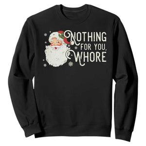 Funny Christmas Naughty Santa Sweatshirt Nothing For You Whore TS11 Black Print Your Wear