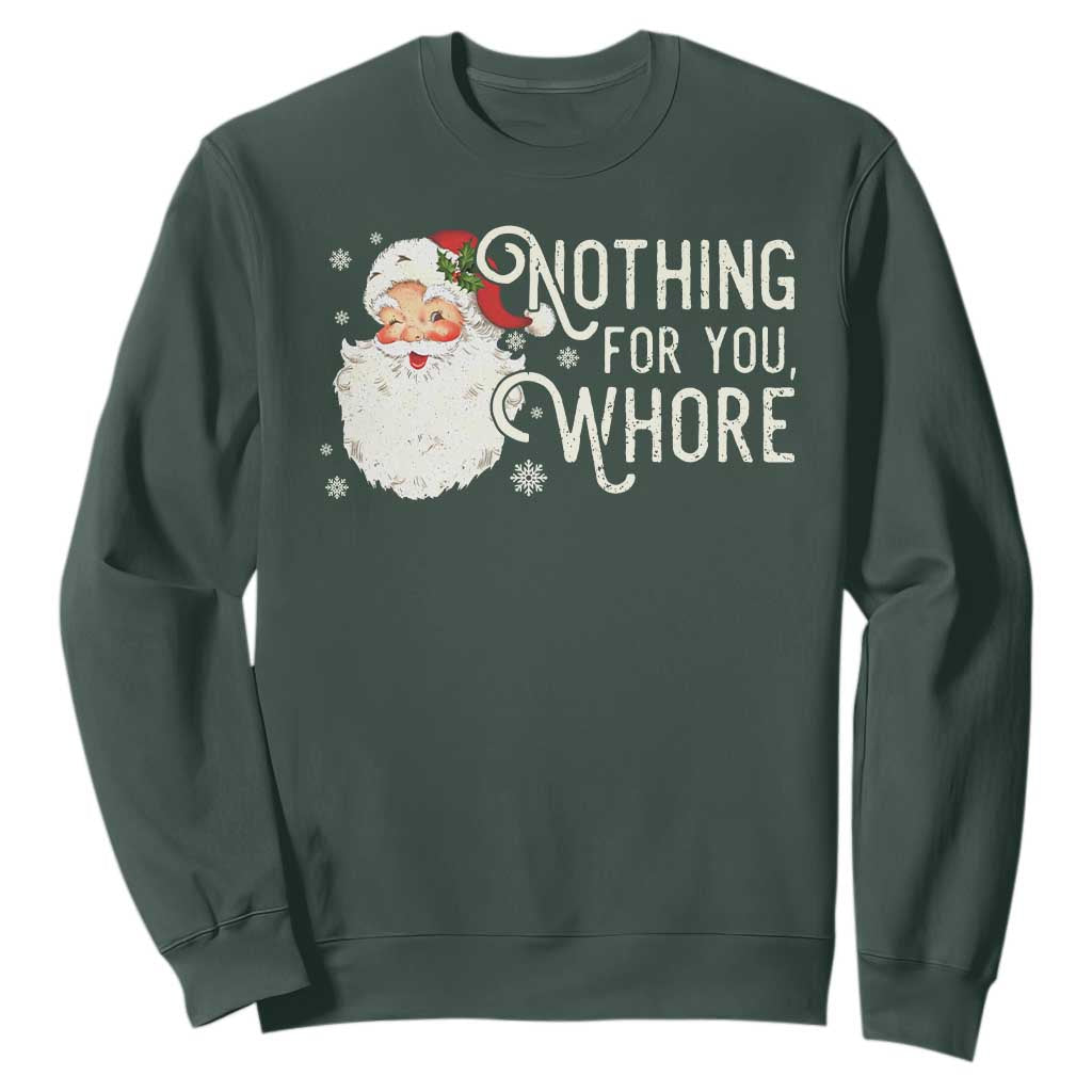 Funny Christmas Naughty Santa Sweatshirt Nothing For You Whore TS11 Dark Forest Green Print Your Wear