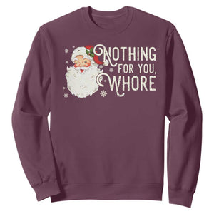 Funny Christmas Naughty Santa Sweatshirt Nothing For You Whore TS11 Maroon Print Your Wear
