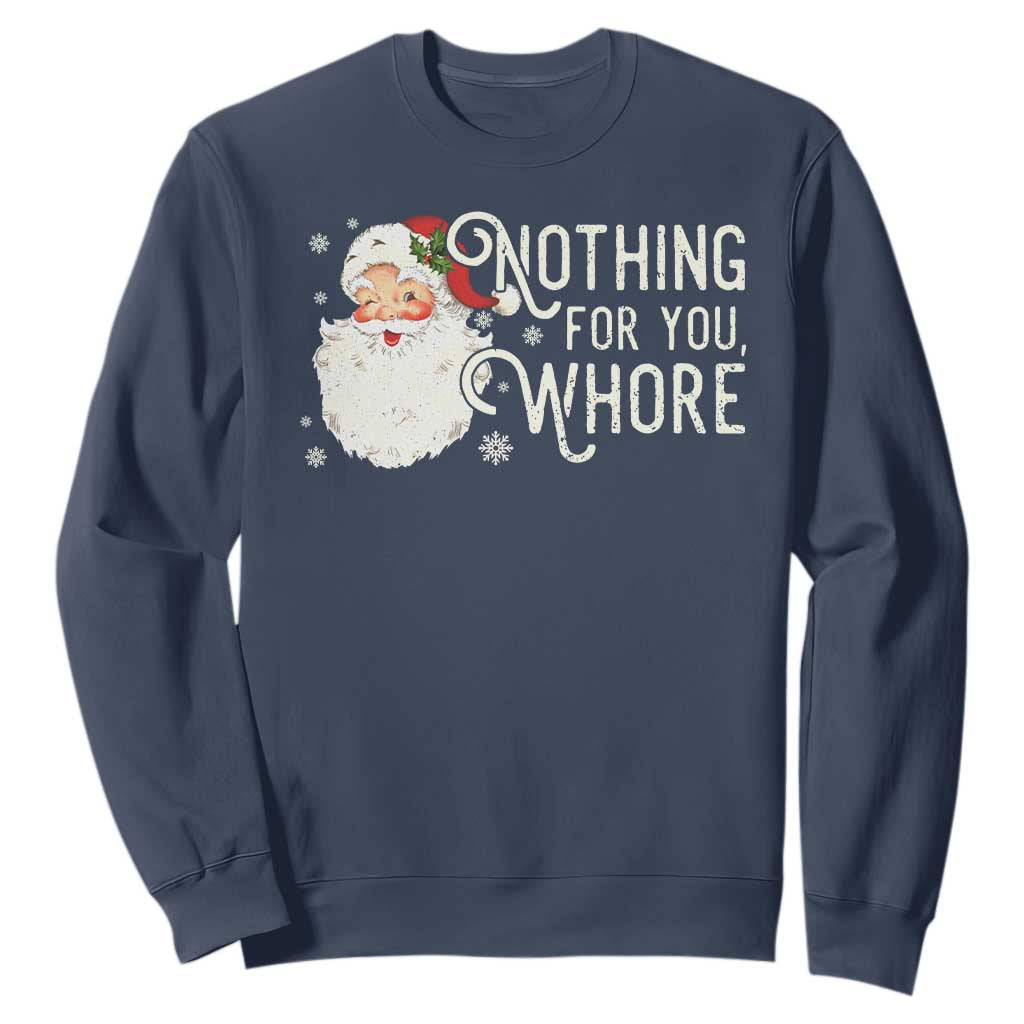 Funny Christmas Naughty Santa Sweatshirt Nothing For You Whore TS11 Navy Print Your Wear
