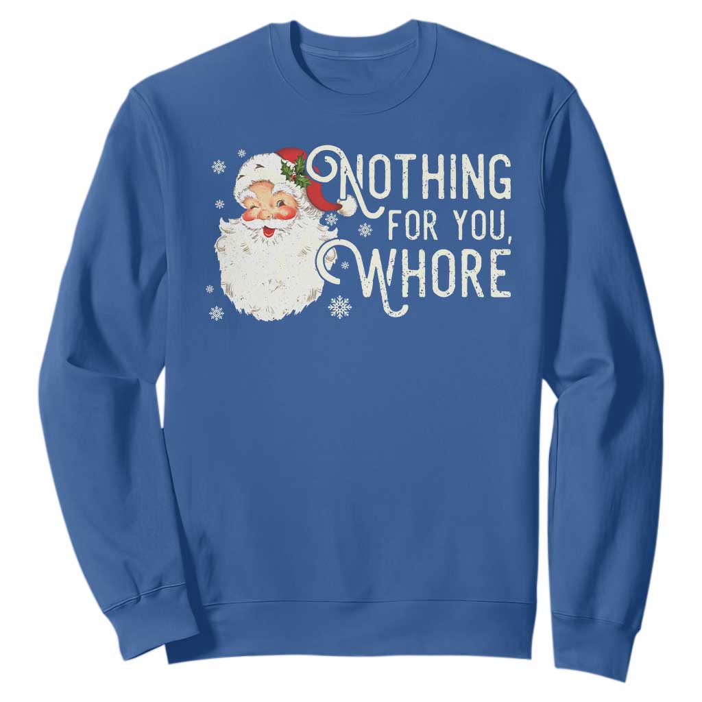 Funny Christmas Naughty Santa Sweatshirt Nothing For You Whore TS11 Royal Blue Print Your Wear