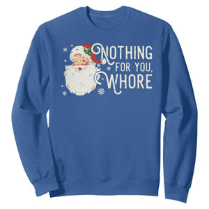 Funny Christmas Naughty Santa Sweatshirt Nothing For You Whore TS11 Royal Blue Print Your Wear