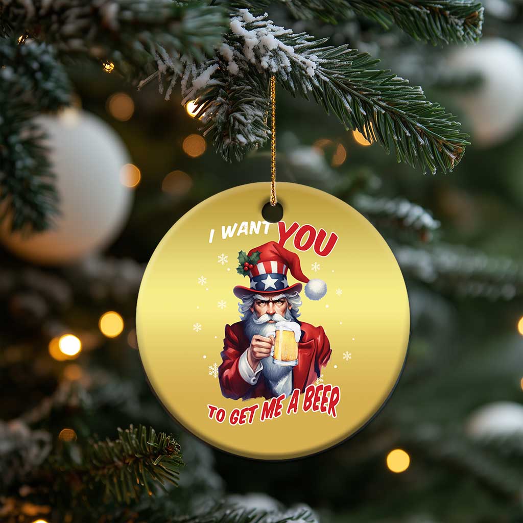 Funny Xmas Beer Christmas Ornament I Want You To Get Me A Beer Santa Uncle Sam TS11 Print Your Wear