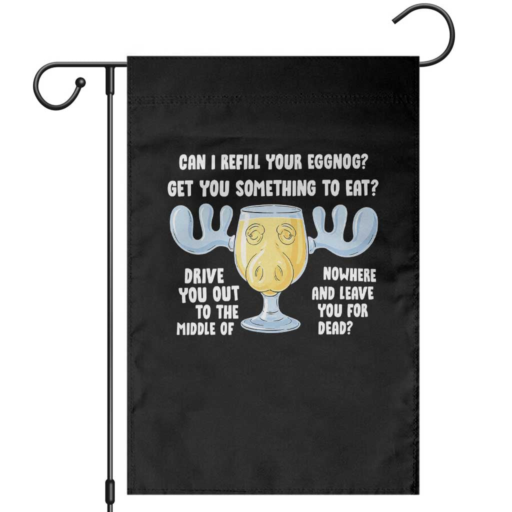 Funny Christmas Vacation Eggnog Garden Flag Can I Refill Your Eggnogs Get You Something To Eat Xmas Movie TS11 Black Print Your Wear