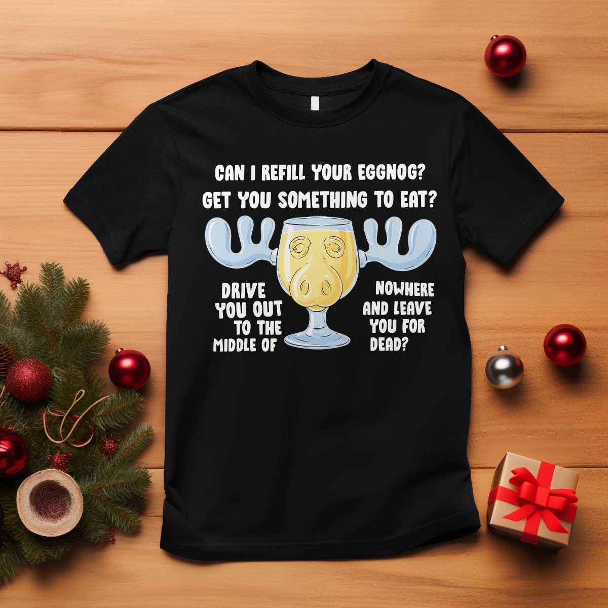 Funny Christmas Vacation Eggnog T Shirt Can I Refill Your Eggnogs Get You Something To Eat Xmas Movie TS11 Black Print Your Wear