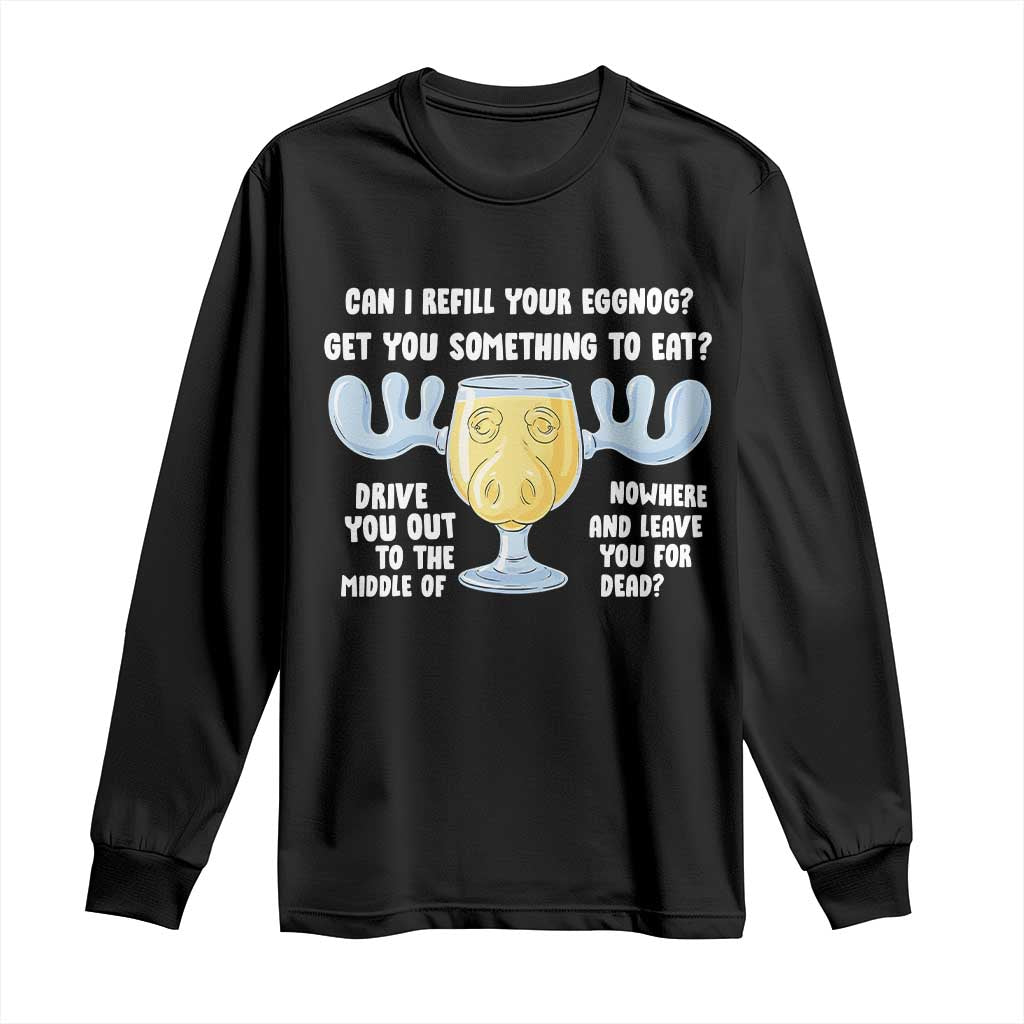 Funny Christmas Vacation Eggnog Long Sleeve Shirt Can I Refill Your Eggnogs Get You Something To Eat Xmas Movie TS11 Black Print Your Wear