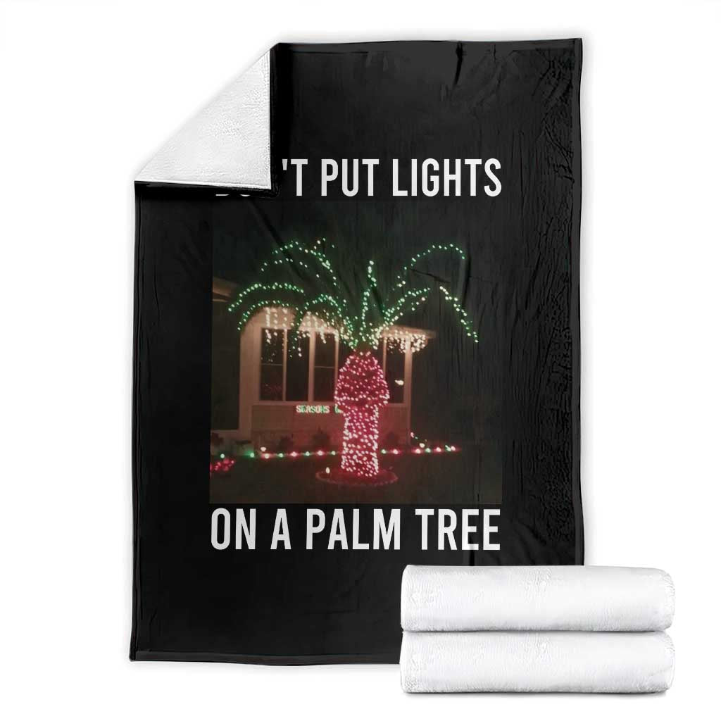 Funny Christmas Dont Put Lights On A Palm Tree Throw Blanket Xmas Lights Palm Tree Meme TS11 Black Print Your Wear