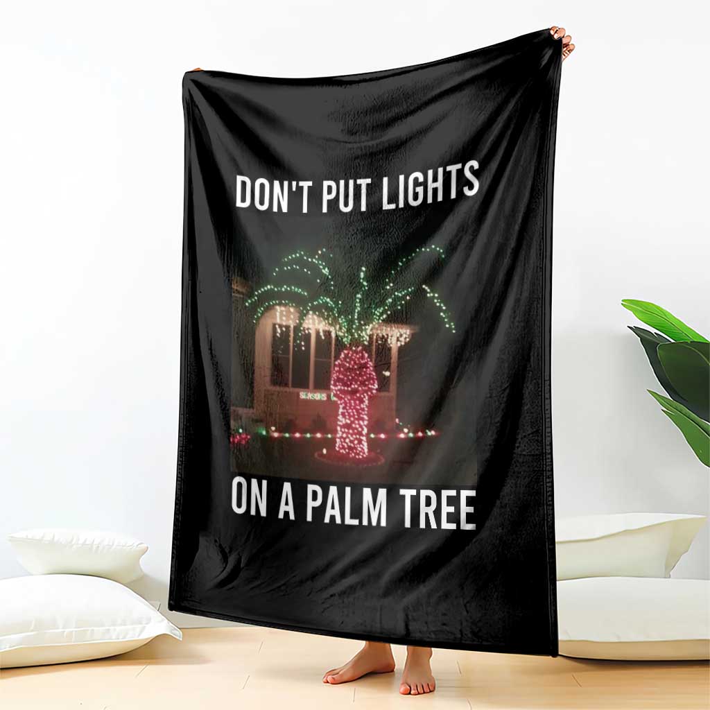 Funny Christmas Dont Put Lights On A Palm Tree Throw Blanket Xmas Lights Palm Tree Meme TS11 Print Your Wear