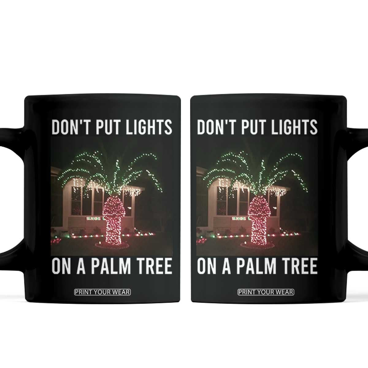 Funny Christmas Dont Put Lights On A Palm Tree Coffee Mug Xmas Lights Palm Tree Meme TS11 Black Print Your Wear