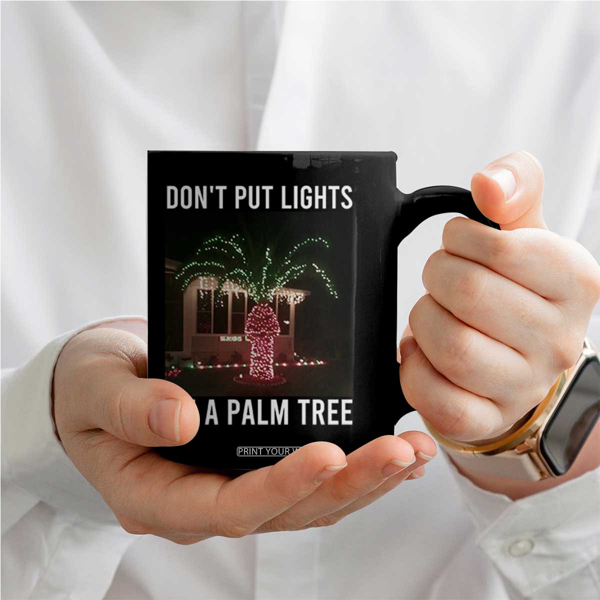 Funny Christmas Dont Put Lights On A Palm Tree Coffee Mug Xmas Lights Palm Tree Meme TS11 Print Your Wear