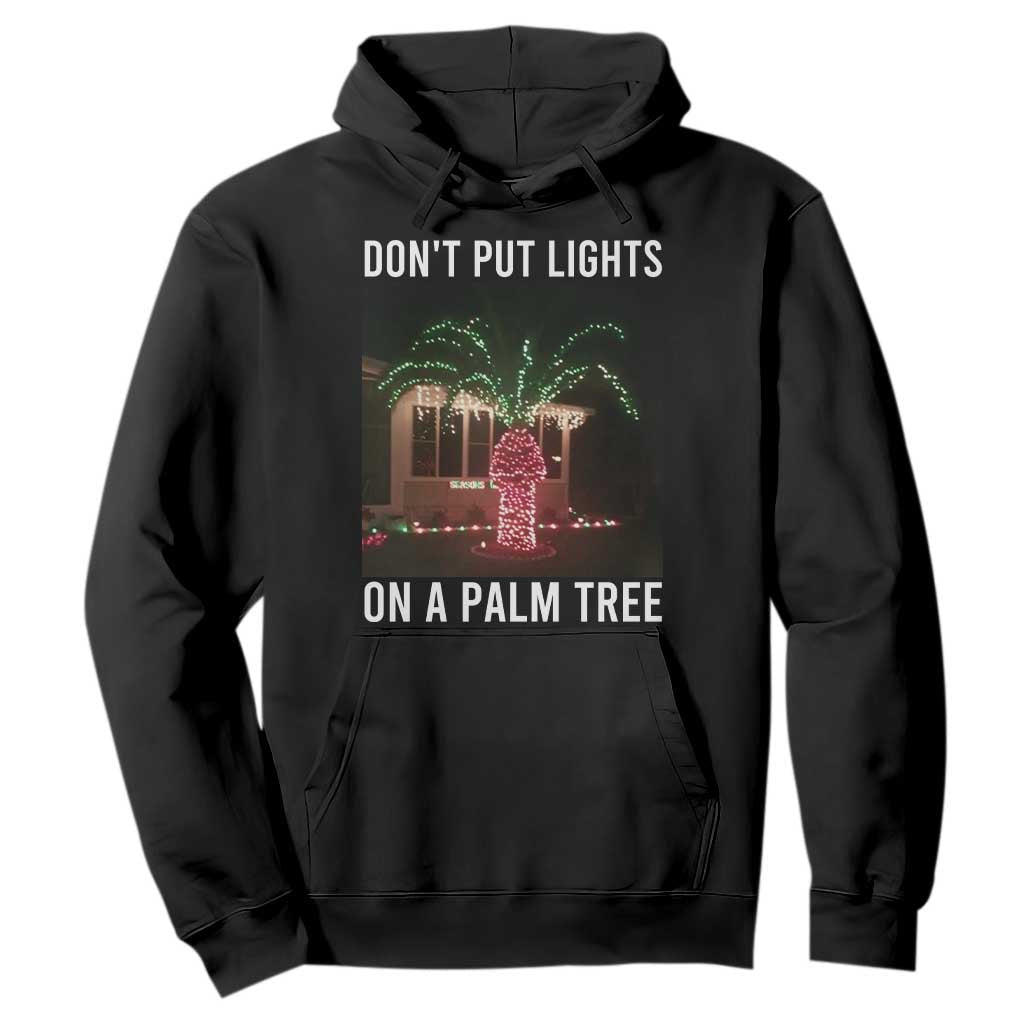 Funny Christmas Dont Put Lights On A Palm Tree Hoodie Xmas Lights Palm Tree Meme TS11 Black Print Your Wear