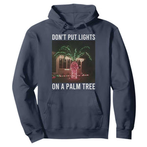 Funny Christmas Dont Put Lights On A Palm Tree Hoodie Xmas Lights Palm Tree Meme TS11 Navy Print Your Wear