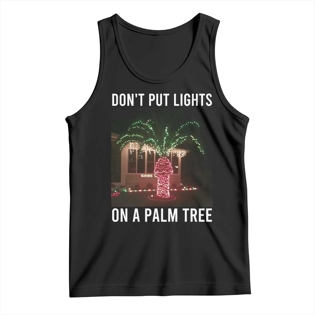 Funny Christmas Dont Put Lights On A Palm Tree Tank Top Xmas Lights Palm Tree Meme TS11 Black Print Your Wear