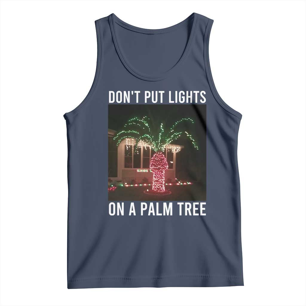Funny Christmas Dont Put Lights On A Palm Tree Tank Top Xmas Lights Palm Tree Meme TS11 Navy Print Your Wear