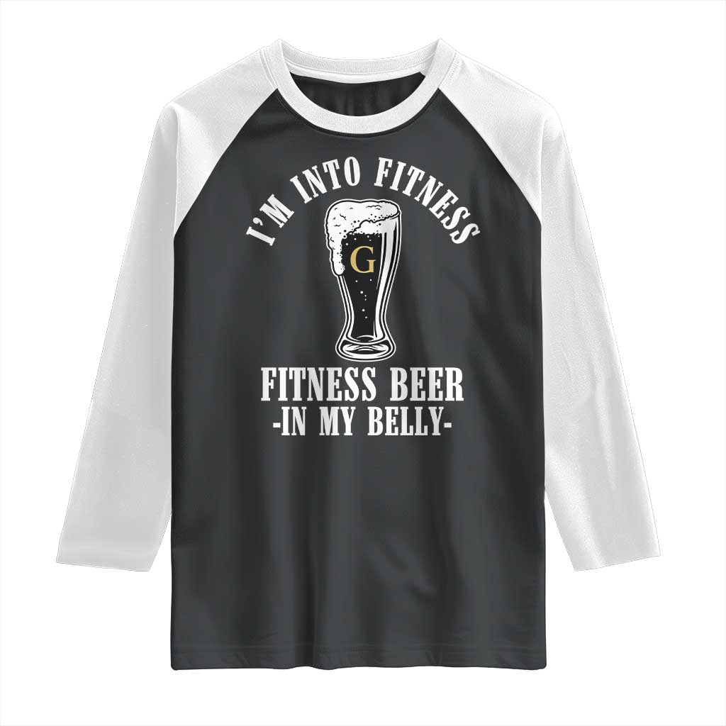 Funny Irish Stout Drinking Raglan Shirt I Am Into Fitness Fitting Beer In My Belly TS11 Black White Print Your Wear