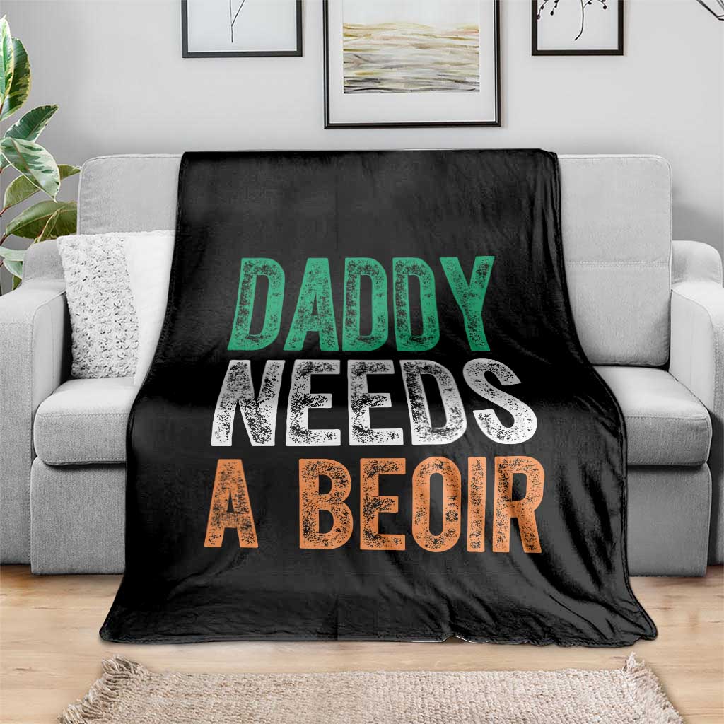 Funny Irish Beer Drinking Throw Blanket Daddy Needs A Beoir Fathers Day TS11 Print Your Wear
