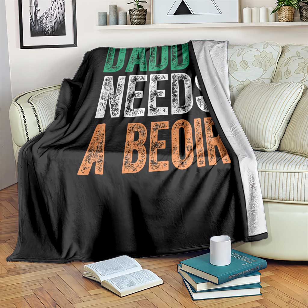 Funny Irish Beer Drinking Throw Blanket Daddy Needs A Beoir Fathers Day TS11 Print Your Wear