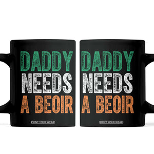 Funny Irish Beer Drinking Coffee Mug Daddy Needs A Beoir Fathers Day TS11 Black Print Your Wear