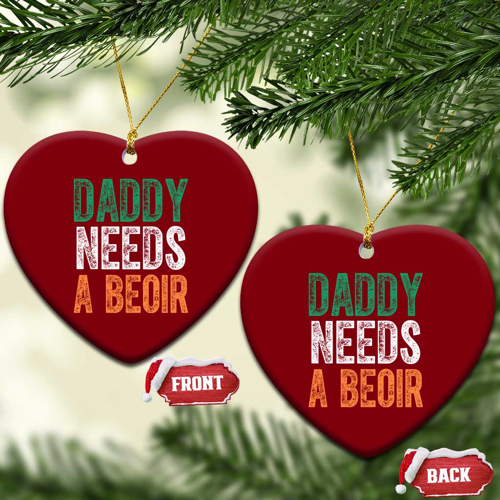 Funny Irish Beer Drinking Ceramic Ornament Daddy Needs A Beoir Fathers Day TS11 Print Your Wear