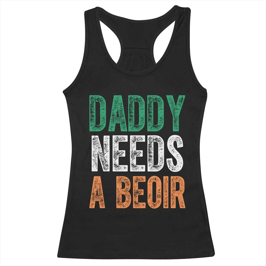 Funny Irish Beer Drinking Racerback Tank Top Daddy Needs A Beoir Fathers Day TS11 Black Print Your Wear
