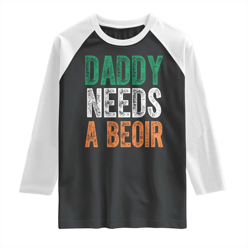 Funny Irish Beer Drinking Raglan Shirt Daddy Needs A Beoir Fathers Day TS11 Black White Print Your Wear