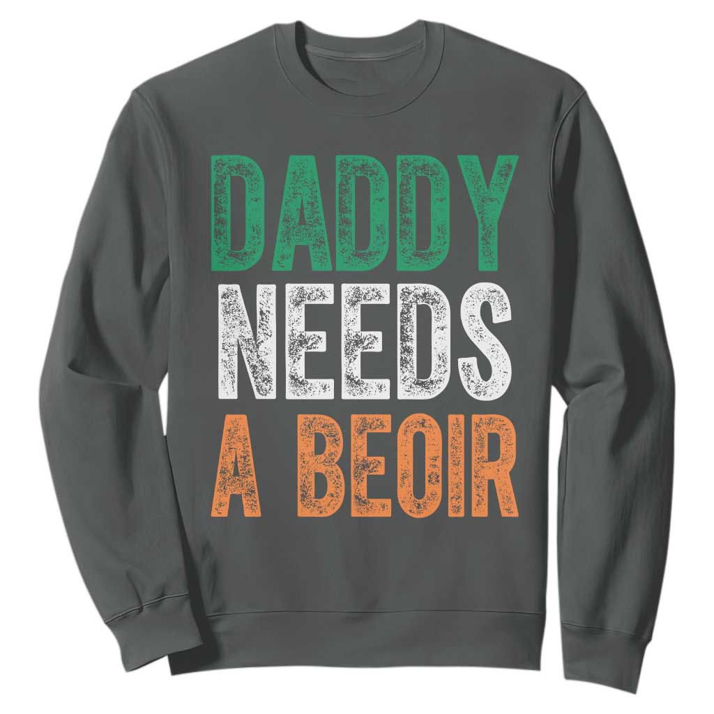 Funny Irish Beer Drinking Sweatshirt Daddy Needs A Beoir Fathers Day TS11 Dark Heather Print Your Wear