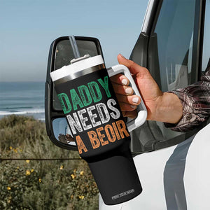 Funny Irish Beer Drinking Tumbler With Handle Daddy Needs A Beoir Fathers Day TS11 Print Your Wear