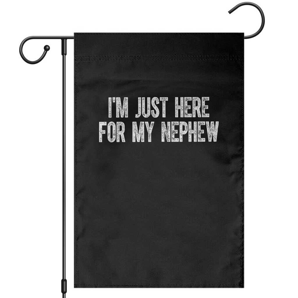 I Am Just Here For My Nephew Garden Flag Funny Aunt and Uncle TS11 Black Print Your Wear