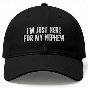 I Am Just Here For My Nephew Baseball Cap Funny Aunt and Uncle TS11 Print Your Wear