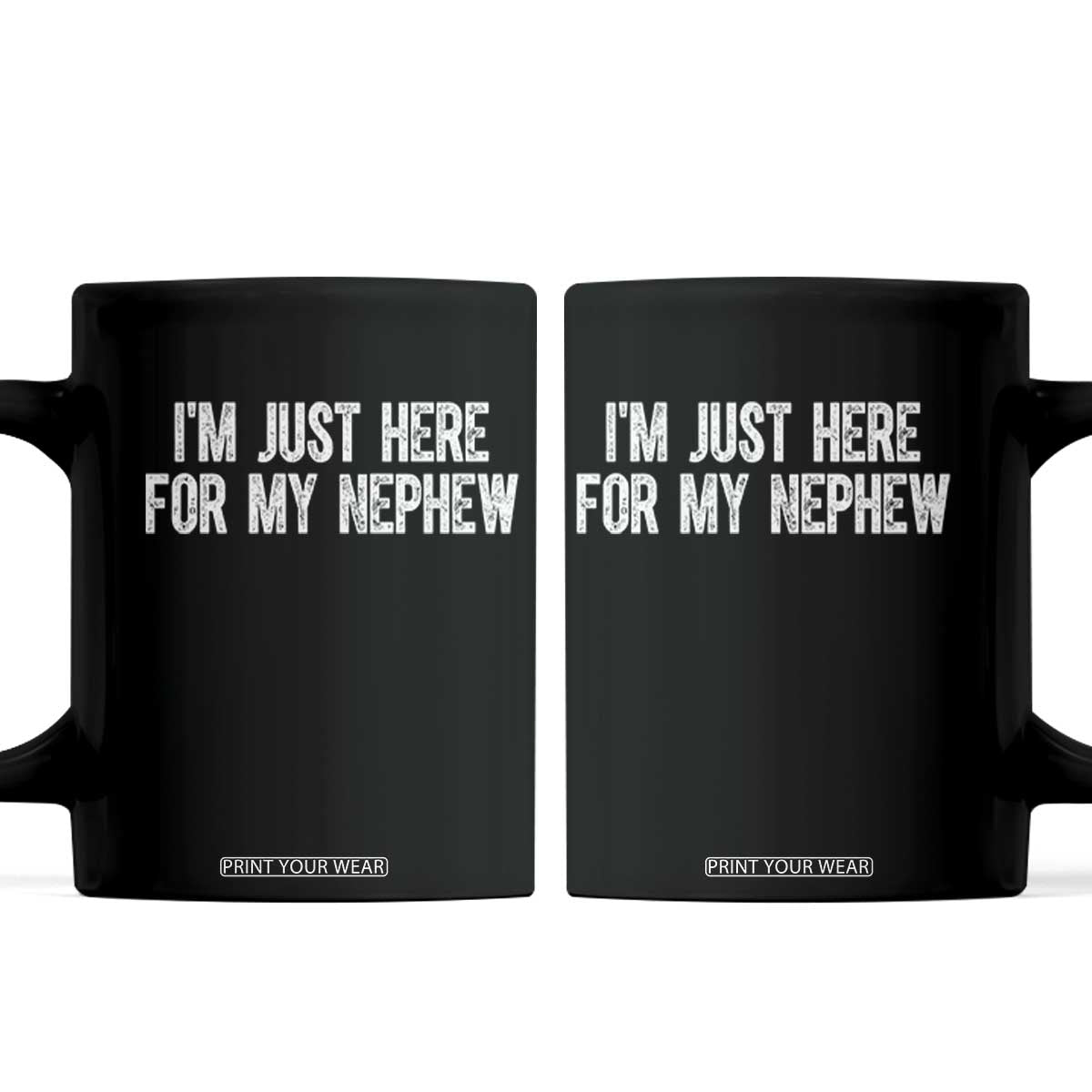 I Am Just Here For My Nephew Coffee Mug Funny Aunt and Uncle TS11 Black Print Your Wear