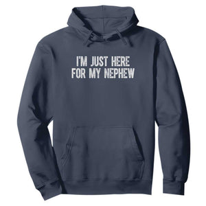 I Am Just Here For My Nephew Hoodie Funny Aunt and Uncle TS11 Navy Print Your Wear