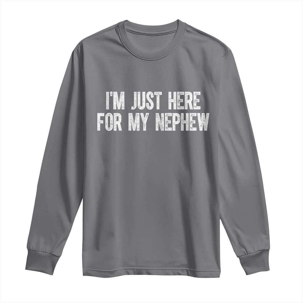 I Am Just Here For My Nephew Long Sleeve Shirt Funny Aunt and Uncle TS11 Charcoal Print Your Wear