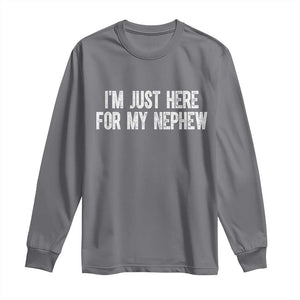 I Am Just Here For My Nephew Long Sleeve Shirt Funny Aunt and Uncle TS11 Charcoal Print Your Wear
