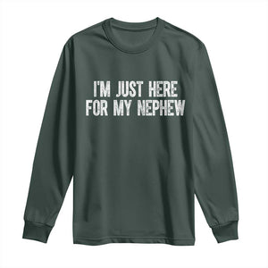 I Am Just Here For My Nephew Long Sleeve Shirt Funny Aunt and Uncle TS11 Dark Forest Green Print Your Wear