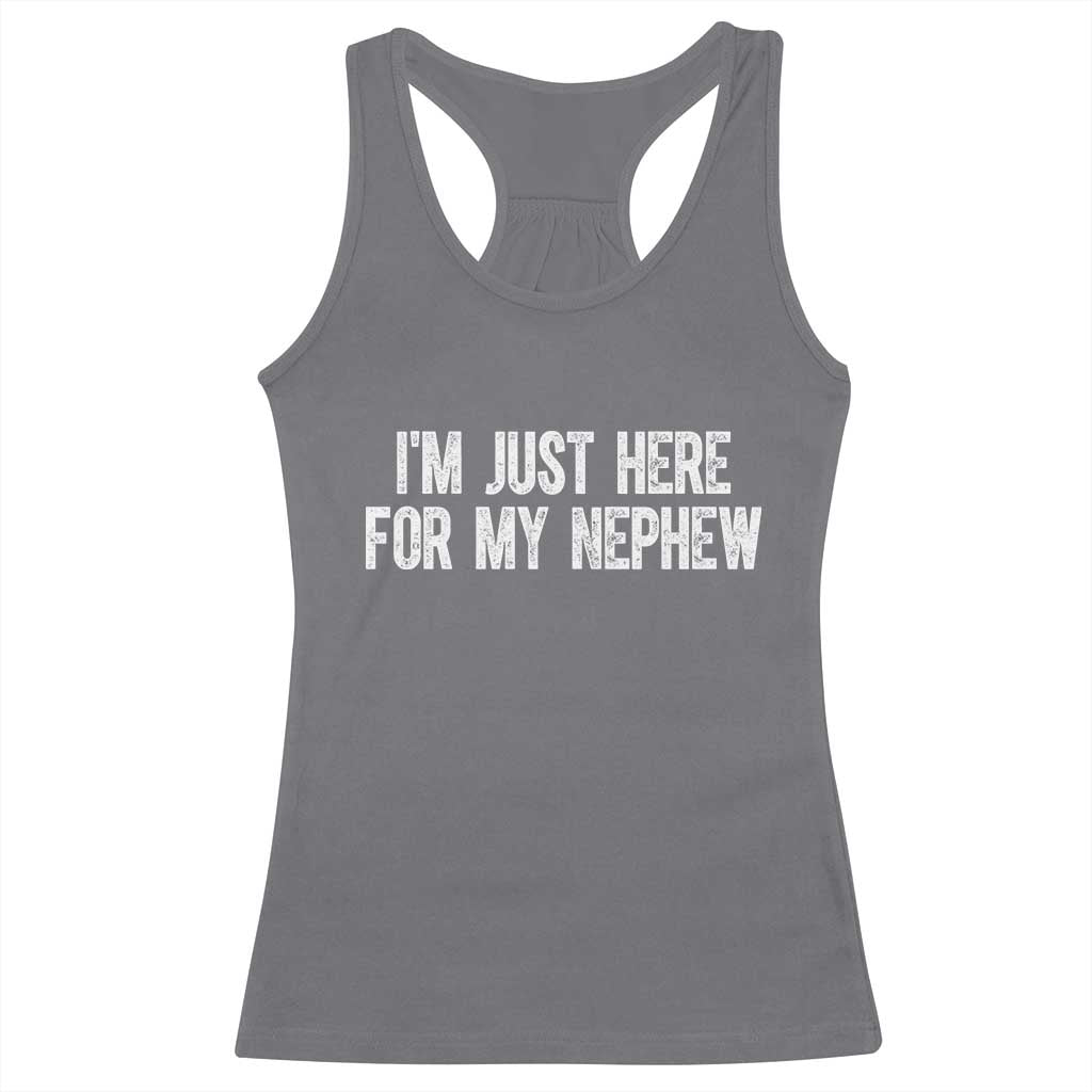 I Am Just Here For My Nephew Racerback Tank Top Funny Aunt and Uncle TS11 Charcoal Print Your Wear