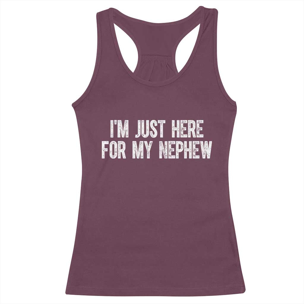 I Am Just Here For My Nephew Racerback Tank Top Funny Aunt and Uncle TS11 Maroon Print Your Wear