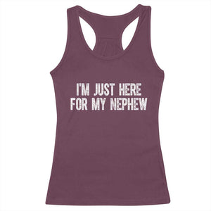 I Am Just Here For My Nephew Racerback Tank Top Funny Aunt and Uncle TS11 Maroon Print Your Wear